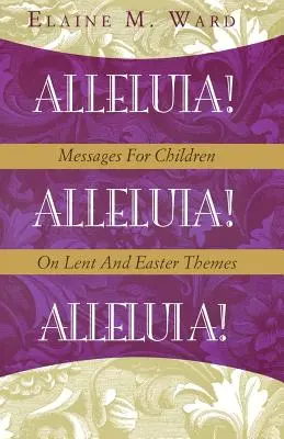 Alleluja! Botschaften für Kinder zu Fasten- und Osterthemen - Alleluia!: Messages for Children on Lent and Easter Themes