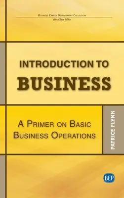 Einführung in die Wirtschaft: Eine Fibel über grundlegende Geschäftsvorgänge - Introduction to Business: A Primer On Basic Business Operations