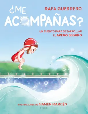 Ich begleite dich? Un Cuento Para Desarrollar El Apego Seguro / Kannst du mit mir kommen? eine Geschichte zur Entwicklung einer gesunden Bindung - Me Acompaas? Un Cuento Para Desarrollar El Apego Seguro / Can You Come with Me ? a Story to Develop a Healthy Bond