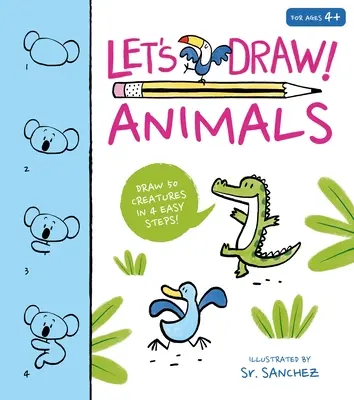 Zeichnen wir! Tiere: Zeichnen Sie 50 Kreaturen in wenigen Schritten! - Let's Draw! Animals: Draw 50 Creatures in a Few Easy Steps!