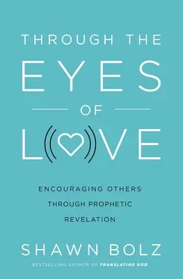 Durch die Augen der Liebe: Andere durch prophetische Offenbarung ermutigen - Through the Eyes of Love: Encouraging Others Through Prophetic Revelation