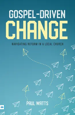 Vom Evangelium geprägter Wandel: Reformen in einer Ortsgemeinde bewältigen - Gospel-Driven Change: Navigating Reform in a Local Church