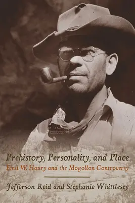 Vorgeschichte, Persönlichkeit und Ort: Emil W. Haury und die Mogollon-Kontroverse - Prehistory, Personality, and Place: Emil W. Haury and the Mogollon Controversy