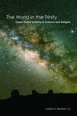 Die Welt in der Dreifaltigkeit: Systeme mit offenem Ende in Wissenschaft und Religion - The World in the Trinity: Open-Ended Systems in Science and Religion