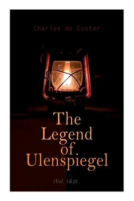 Die Legende vom Ulenspiegel (Band 1 und 2): Heldenhafte, freudige und ruhmreiche Abenteuer im Lande Flandern und anderswo - The Legend of Ulenspiegel (Vol. 1&2): Heroical, Joyous, and Glorious Adventures in the Land of Flanders and Elsewhere