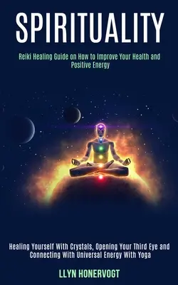 Spiritualität: Reiki Healing Guide on How to Improve Your Health and Positive Energy (Healing Yourself With Crystals, Opening Your Th - Spirituality: Reiki Healing Guide on How to Improve Your Health and Positive Energy (Healing Yourself With Crystals, Opening Your Th