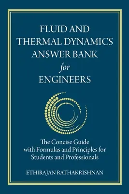 Fluid and Thermal Dynamics Answer Bank for Engineers: Der prägnante Leitfaden mit Formeln und Prinzipien für Studenten und Fachleute - Fluid and Thermal Dynamics Answer Bank for Engineers: The Concise Guide with Formulas and Principles for Students and Professionals