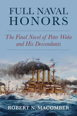 Volle Ehre für die Marine: Der letzte Roman von Peter Wake und seinen Nachkommen - Full Naval Honors: The Final Novel of Peter Wake and His Descendants