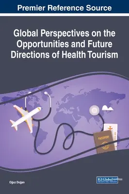 Globale Perspektiven für die Chancen und Zukunftsaussichten des Gesundheitstourismus - Global Perspectives on the Opportunities and Future Directions of Health Tourism