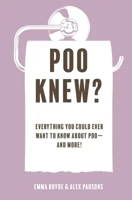 Poo Knew?: Alles, was Sie jemals über Poo wissen wollten - und mehr! - Poo Knew?: Everything You Could Ever Want to Know about Poo--And More!