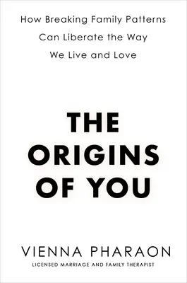 Die Ursprünge des Du: Wie das Durchbrechen von Familienmustern die Art und Weise, wie wir leben und lieben, befreien kann - The Origins of You: How Breaking Family Patterns Can Liberate the Way We Live and Love