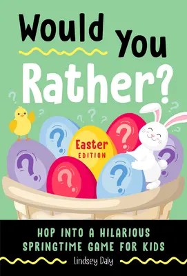 Wäre es dir lieber? Ostern Edition: Ein witziges Frühlingsspiel für Kinder (Osterbuch für Kinder) - Would You Rather? Easter Edition: Hop Into a Hilarious Springtime Game for Kids (Easter Book for Kids)