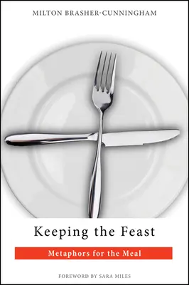 Das Festmahl halten: Metaphern für die Mahlzeit - Keeping the Feast: Metaphors for the Meal