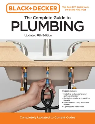 Black and Decker The Complete Guide to Plumbing Updated 8th Edition: Vollständig auf die aktuellen Codes aktualisiert - Black and Decker the Complete Guide to Plumbing Updated 8th Edition: Completely Updated to Current Codes