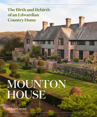 Mounton House: Die Geburt und Wiedergeburt eines edwardianischen Landhauses - Mounton House: The Birth and Rebirth of an Edwardian Country Home