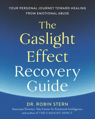 Der Leitfaden zur Genesung vom Gaslicht-Effekt: Ihre persönliche Reise zur Heilung von emotionalem Missbrauch - The Gaslight Effect Recovery Guide: Your Personal Journey Toward Healing from Emotional Abuse