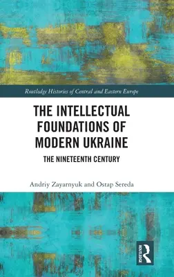 Die intellektuellen Grundlagen der modernen Ukraine: Das neunzehnte Jahrhundert - The Intellectual Foundations of Modern Ukraine: The Nineteenth Century