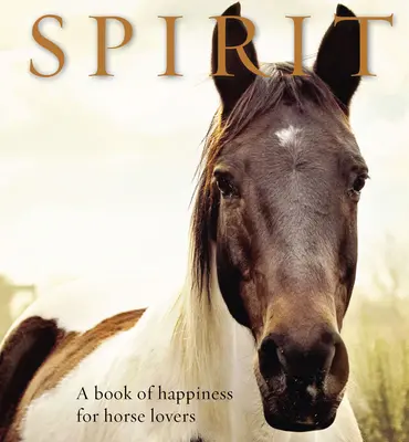 Geist: Ein Buch des Glücks für Pferdeliebhaber - Spirit: A Book of Happiness for Horse Lovers