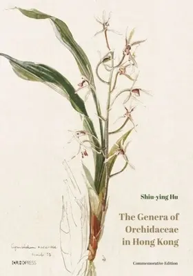 Die Gattungen der Orchidaceae in Hongkong: Gedenkausgabe - The Genera of Orchidaceae in Hong Kong: Commemorative Edition