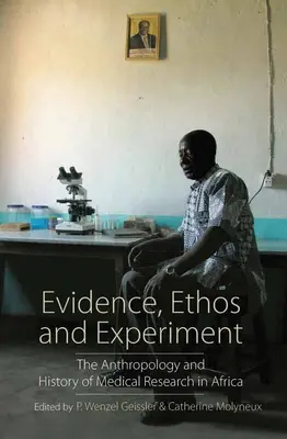 Beweise, Ethos und Experiment: Die Anthropologie und Geschichte der medizinischen Forschung in Afrika - Evidence, Ethos and Experiment: The Anthropology and History of Medical Research in Africa
