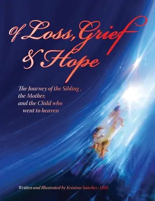 Von Verlust, Trauer und Hoffnung: Die Reise des Geschwisters, der Mutter und des Kindes, das in den Himmel kam - Of Loss, Grief and Hope: The Journey of the Sibling, the Mother and the Child who went to heaven