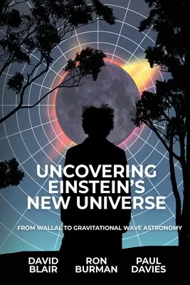 Die Entdeckung von Einsteins neuem Universum: Von Wallal zur Gravitationswellenastronomie - Uncovering Einstein's New Universe: From Wallal to Gravitational Wave Astronomy