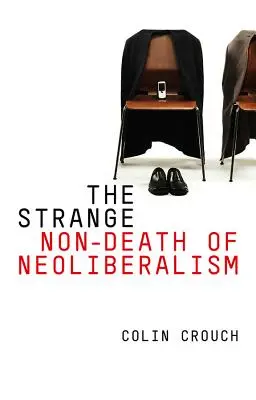 Der seltsame Nichttod des Neoliberalismus - The Strange Non-Death of Neo-Liberalism