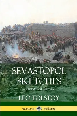 Sewastopol-Skizzen (Geschichte des Krimkriegs) - Sevastopol Sketches (Crimean War History)