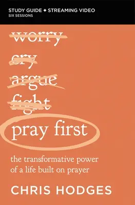 Pray First Bibelstudienführer plus Streaming Video: Die transformative Kraft eines auf Gebet aufgebauten Lebens - Pray First Bible Study Guide Plus Streaming Video: The Transformative Power of a Life Built on Prayer