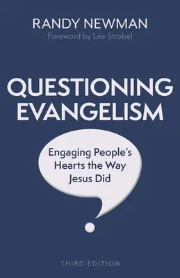 Evangelisation in Frage stellen, dritte Auflage: Die Herzen der Menschen ansprechen, so wie Jesus es tat - Questioning Evangelism, Third Edition: Engaging People's Hearts the Way Jesus Did
