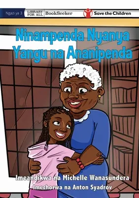 Ich liebe Oma, und sie liebt mich - Ninampenda Nyanya Yangu na Ananipenda - I Love Granny, And She Loves Me - Ninampenda Nyanya Yangu na Ananipenda
