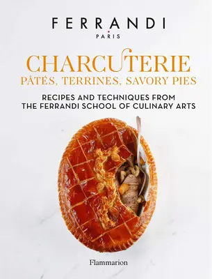 Charcuterie: Pts, Terrinen, herzhafte Pasteten: Rezepte und Techniken aus der Ferrandi School of Culinary Arts - Charcuterie: Pts, Terrines, Savory Pies: Recipes and Techniques from the Ferrandi School of Culinary Arts