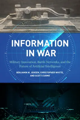 Information im Krieg: Militärische Innovation, Gefechtsnetze und die Zukunft der künstlichen Intelligenz - Information in War: Military Innovation, Battle Networks, and the Future of Artificial Intelligence