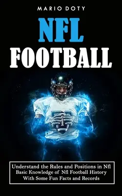 Nfl Football: Verstehen Sie die Regeln und Positionen im NFL-Football (Grundkenntnisse der NFL-Football-Geschichte mit einigen lustigen Fakten und Re - Nfl Football: Understand the Rules and Positions in Nfl Football (Basic Knowledge of Nfl Football History With Some Fun Facts and Re
