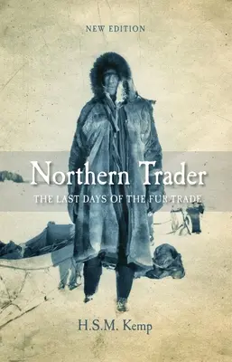 Nordischer Händler: Die letzten Tage des Pelzhandels - Northern Trader: The Last Days of the Fur Trade