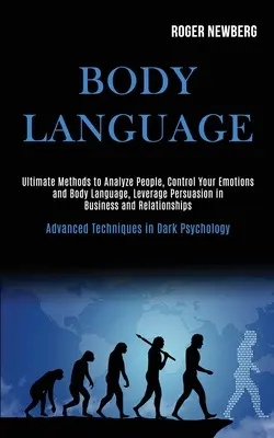 Körpersprache: Ultimative Methoden, um Menschen zu analysieren, Ihre Emotionen und Körpersprache zu kontrollieren und Überzeugungsarbeit in Geschäft und Beziehung zu leisten - Body Language: Ultimate Methods to Analyze People, Control Your Emotions and Body Language, Leverage Persuasion in Business and Relat