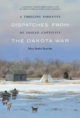 Ein spannender Bericht über die indianische Gefangenschaft: Depeschen aus dem Dakota-Krieg - A Thrilling Narrative of Indian Captivity: Dispatches from the Dakota War
