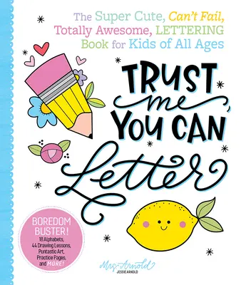 Vertrau mir, du kannst schreiben: Das supersüße, unschlagbare, total geniale Lettering-Buch für Kinder aller Altersstufen - Trust Me, You Can Letter: The Super-Cute, Can't-Fail, Totally Awesome Lettering Book for Kids of All Ages