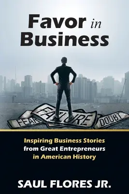 Gunst im Geschäft: Inspirierende Geschäftsgeschichten von großen Unternehmern der amerikanischen Geschichte - Favor in Business: Inspiring Business Stories from Great Entrepreneurs in American History