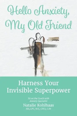 Hallo Angst, mein alter Freund: Nutze deine unsichtbare Superkraft - Hello Anxiety, My Old Friend: Harness Your Invisible Superpower