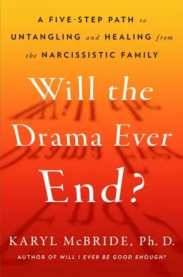 Wird das Drama jemals enden? Entwirrung und Heilung von den schädlichen Auswirkungen des elterlichen Narzissmus - Will the Drama Ever End?: Untangling and Healing from the Harmful Effects of Parental Narcissism