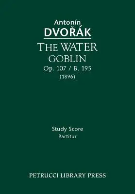 Der Wasserkobold, Op.107 / B.195: Studienpartitur - The Water Goblin, Op.107 / B.195: Study score