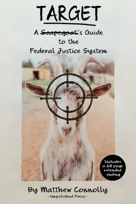 Zielscheibe: A Scapegoat's Guide to the Federal Justice System - Target: A Scapegoat's Guide to the Federal Justice System