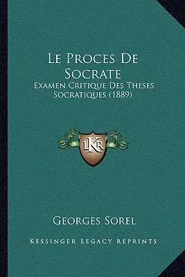 Der Prozess des Sokrates: Examen Critique Des Theses Socratiques (1889) - Le Proces De Socrate: Examen Critique Des Theses Socratiques (1889)