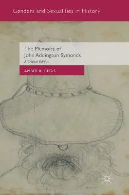 Die Memoiren von John Addington Symonds: Eine kritische Ausgabe - The Memoirs of John Addington Symonds: A Critical Edition