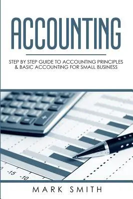 Buchhaltung: Schritt-für-Schritt-Anleitung zu Buchhaltungsprinzipien und Grundlagen der Buchhaltung für kleine Unternehmen - Accounting: Step by Step Guide to Accounting Principles & Basic Accounting for Small business