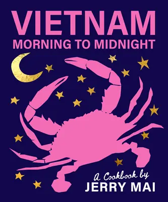 Vietnam: Morgens bis Mitternacht: Ein Kochbuch von Jerry Mai - Vietnam: Morning to Midnight: A Cookbook by Jerry Mai