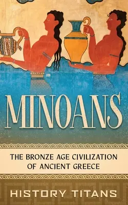 Minoer: Die bronzezeitliche Zivilisation des antiken Griechenlands - Minoans: The Bronze Age Civilization of Ancient Greece