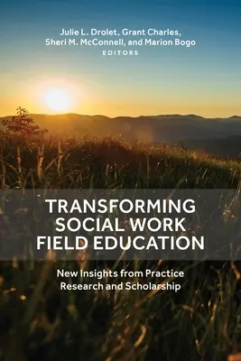 Transforming Social Work Field Education: Neue Einsichten aus Praxis, Forschung und Wissenschaft - Transforming Social Work Field Education: New Insights from Practice Research and Scholarship