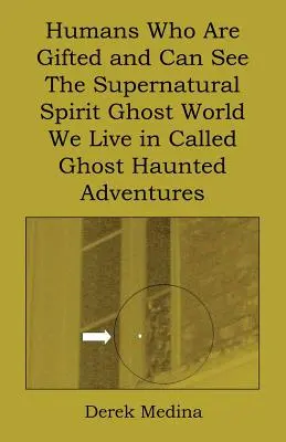 Menschen, die begabt sind und die übernatürliche Geisterwelt sehen können, in der wir leben, nennen sich Ghost Haunted Adventures - Humans Who Are Gifted and Can See the Supernatural Spirit Ghost World We Live in Called Ghost Haunted Adventures